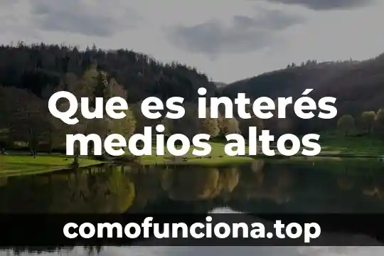 Que es interes e interes compuesto en termino matemático 5 Que es interés medios altos