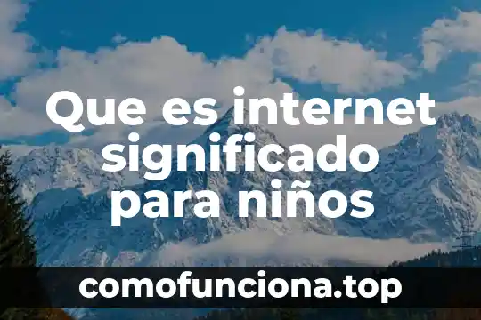 Qué es compaginar significado 4 Que es internet significado para niños