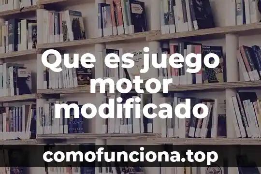 Nombre del juego que es como un laberinto 6 Que es juego motor modificado