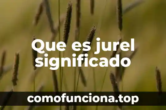 Chicle: Origen y Significado 8 Que es jurel significado