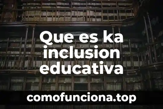 Que es consolidar el concepto de inclusion 8 Que es ka inclusion educativa