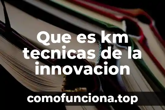 Que es un apartado de tecnicas 3 Que es km tecnicas de la innovacion