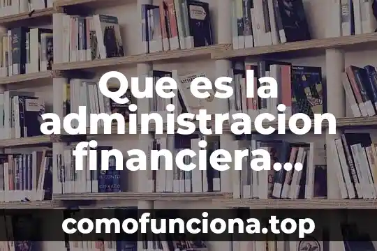 Que es una planeacion administrativa y financiera 7 Que es la administracion financiera personal