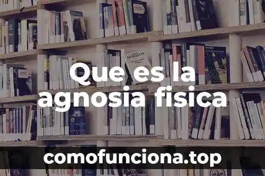 Que es trueca significado 7 Que es la agnosia fisica