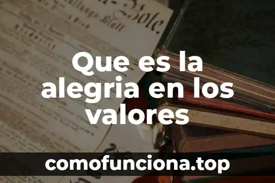 Que es fortaleza en valores 3 Que es la alegria en los valores
