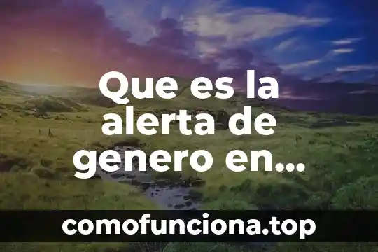 Alerta atmosférica que es 4 Que es la alerta de genero en oaxaca