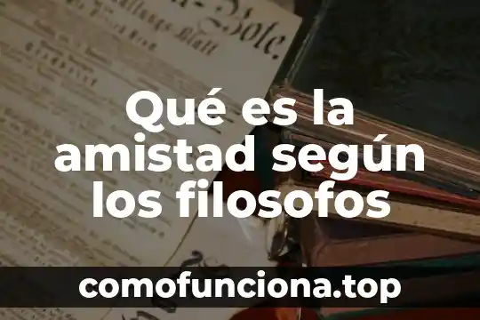 Que es cultura de la calidad segun autores 6 Qué es la amistad según los filosofos