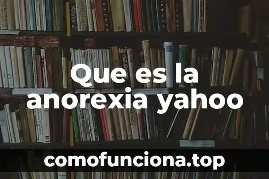 Que es una costumbre y q es una tradicion yahoo 3 Que es la anorexia yahoo