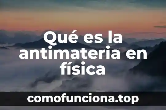 Que es cultura fisica motriz 3 Qué es la antimateria en física