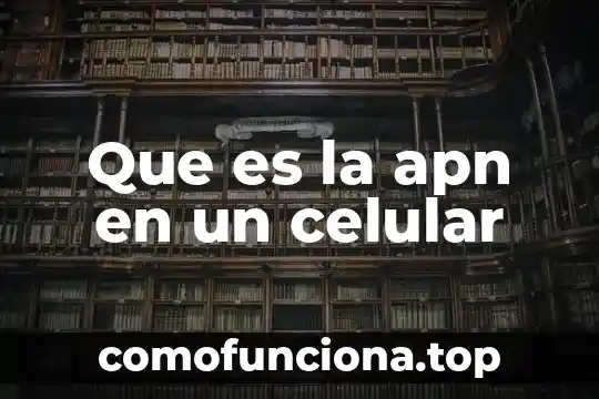 Que es hibrido celular 3 Que es la apn en un celular