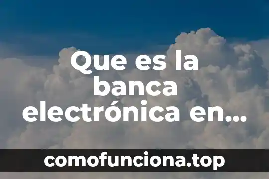 Block de que es historia 7 Que es la banca electrónica en méxico