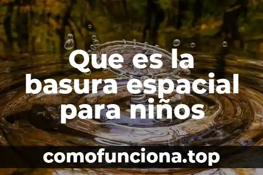 Que es una estructura espacial en arquitectura 6 Que es la basura espacial para niños