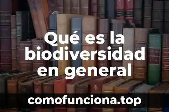 Que es el significado de la palabra biodiversidad 8 Qué es la biodiversidad en general