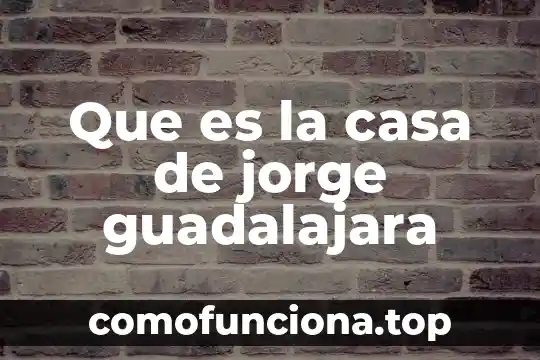 Qué es hipotecar una casa 3 Que es la casa de jorge guadalajara