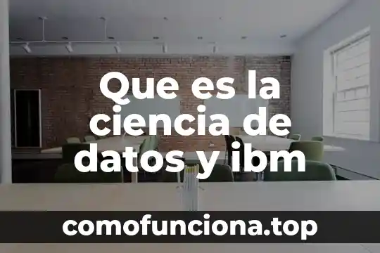 Que es una encuesta como se concentran los datos 7 Que es la ciencia de datos y ibm