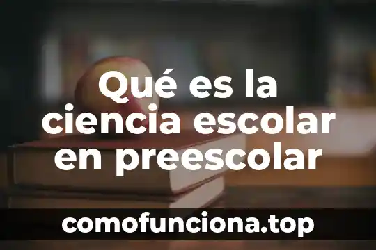 Qué es la vida escolar 3 Qué es la ciencia escolar en preescolar