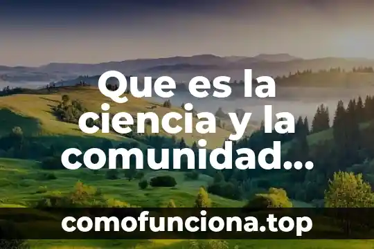 Nombre de la comunidad que es 8 Que es la ciencia y la comunidad cientifica