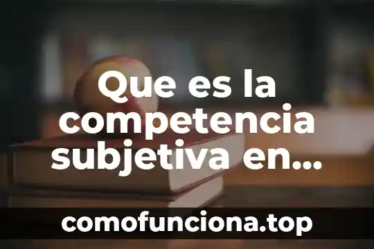 Qué es la libertad personal subjetiva 3 Que es la competencia subjetiva en derecho