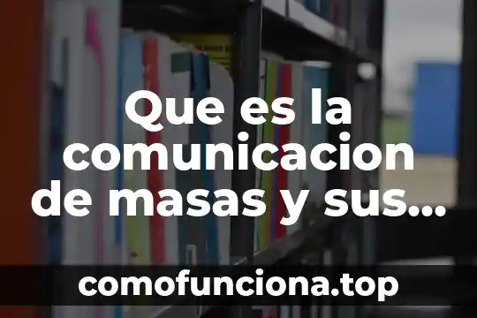Que es la cultura de masas yahoo 4 Que es la comunicacion de masas y sus caracteristicas