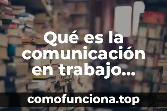 Que es el trabajo social a nivel individual 3 Qué es la comunicación en trabajo social