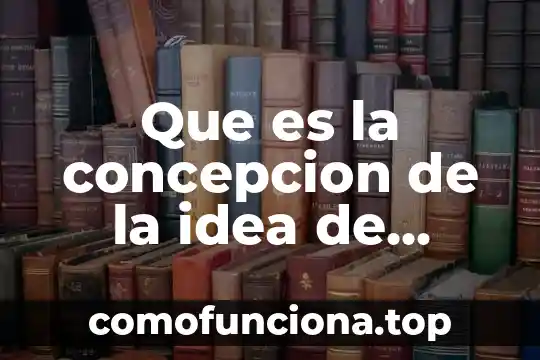 Que es una idea principal en un texto 4 Que es la concepcion de la idea de investigacion