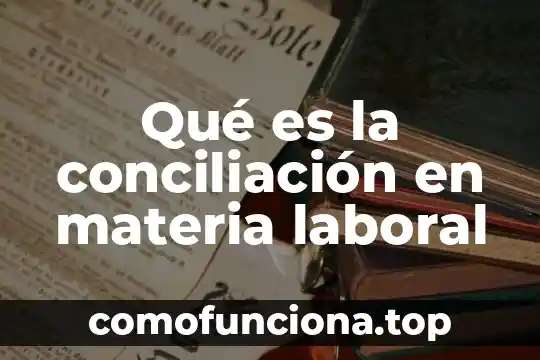 Que es el arte materia 5 Qué es la conciliación en materia laboral