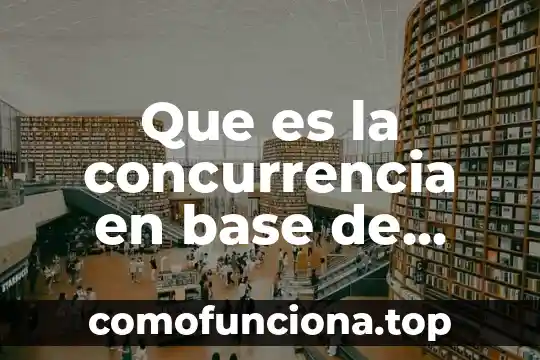 Qué es concurrencia en sistemas distribuidos 4 Que es la concurrencia en base de datos