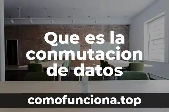 Que es un documento con datos bancarios 5 Que es la conmutacion de datos