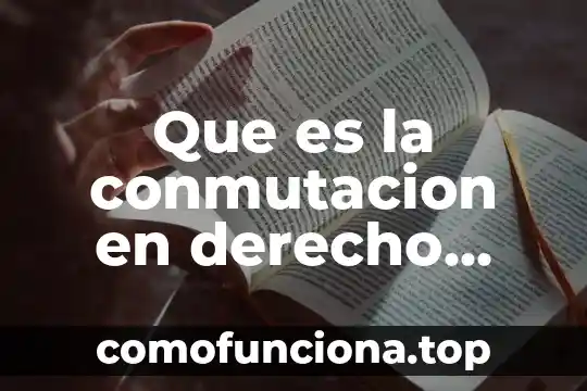 Que es figura juridica en derecho 8 Que es la conmutacion en derecho penal