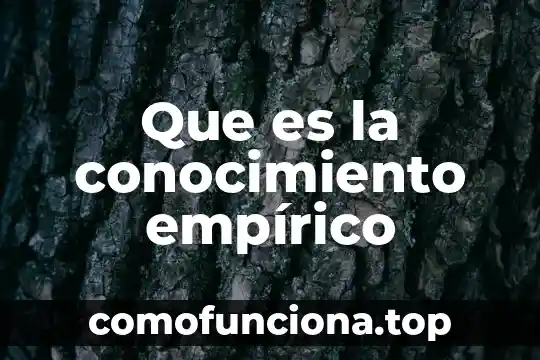 Que es el conocimiento intuitivo y discursivo 5 Que es la conocimiento empírico