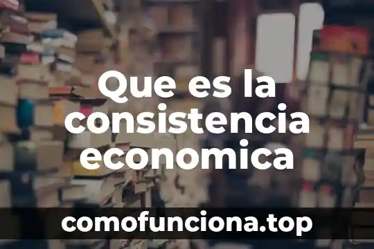 Que es planeación zona economica 5 Que es la consistencia economica