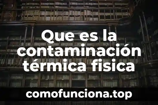 Qué es el movimiento de los objetos ejemplos 8 Que es la contaminación térmica fisica
