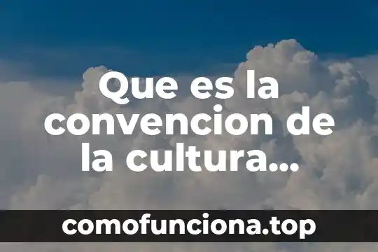 Que es la convención de los derechos de la niñez 7 Que es la convencion de la cultura proteccion