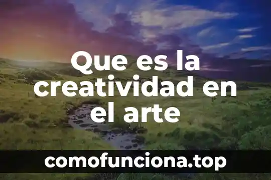 Que es el arte albitradas 3 Que es la creatividad en el arte