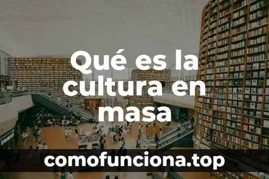 Que es la yanquizacion de la cultura 4 Qué es la cultura en masa