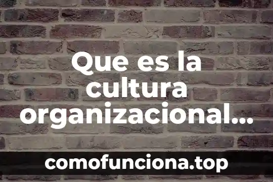 Qué es la integridad de identidad del adolescente 8 Que es la cultura organizacional etapas