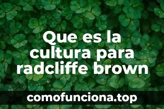 Qué es la cultura física en educación física 3 Que es la cultura para radcliffe brown