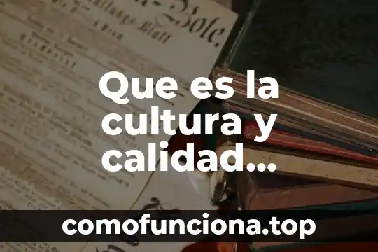 Qué es la cultura en México 6 Que es la cultura y calidad empresarial