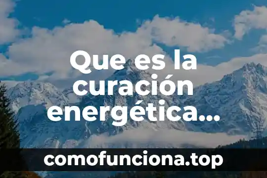 Que es medicina energética 5 Que es la curación energética desarrollo