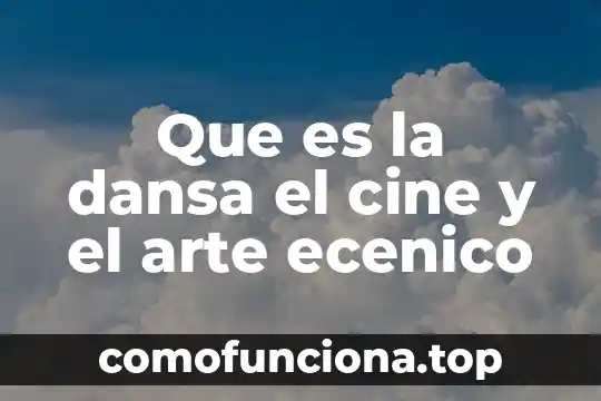 Que es considerado arte 6 Que es la dansa el cine y el arte ecenico