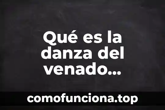 Que es oceano significado del diccionario 7 Qué es la danza del venado significado