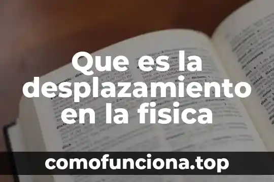 Qué es en física nodo 4 Que es la desplazamiento en la fisica