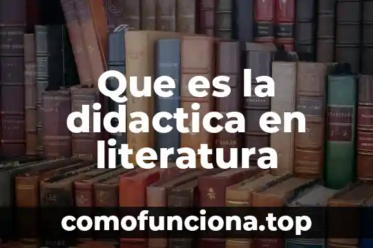 Que es investigacion didactica 6 Que es la didactica en literatura