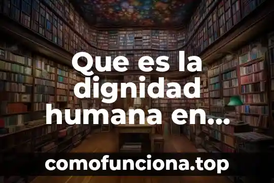 Que es la ignorancia humana segun raúl gutierrez sáenz 6 Que es la dignidad humana en mexico