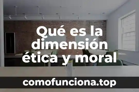 Qué es una consideración ética definición 5 Qué es la dimensión ética y moral