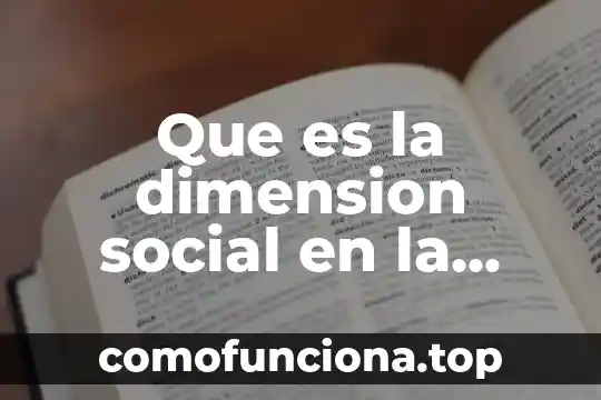 Que es ser agente social 7 Que es la dimension social en la agricultura familiar