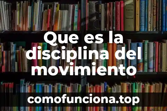 Que es la disciplina o ciencia 4 Que es la disciplina del movimiento