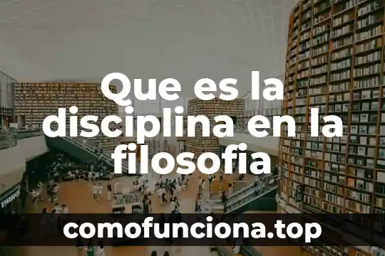 Qué es un método filosofía clásico 5 Que es la disciplina en la filosofia