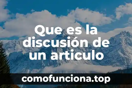 Que es un articulo cietifico 7 Que es la discusión de un articulo