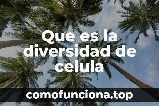 Que es la celula vejetal y la animal 4 Que es la diversidad de celula